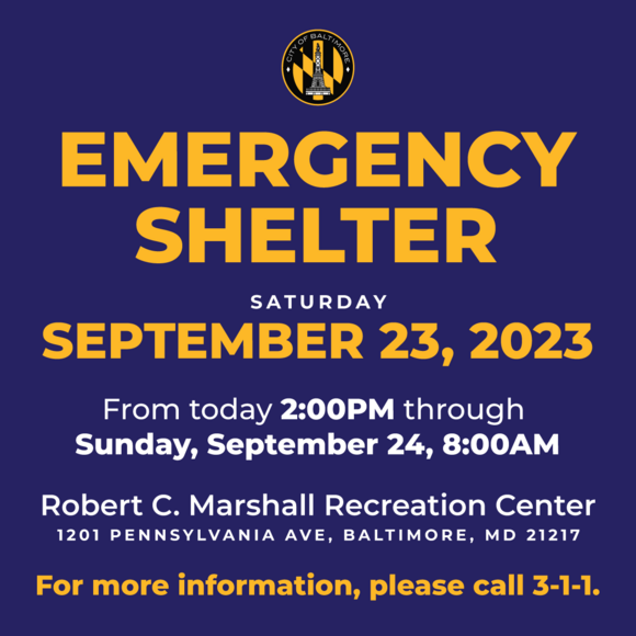 Emergency Shelter, Sat 09/23/23 2:00 PM through Sun 09/24/23 8:00 AM.  Robert C Marshall Recreation Center, 1201 Pennsylvania Ave, Baltimore MD 21217.  For more information, please call 3-1-1