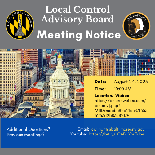 Local Control Advisory Board meeting notice.  08/24/23, 10:00 AM.  Email civilrights@baltimorecity.gov YouTube: bmore.webex.com/bmore/j.php?MTID=mabba82d21ec87f3556253d2b83a82179
